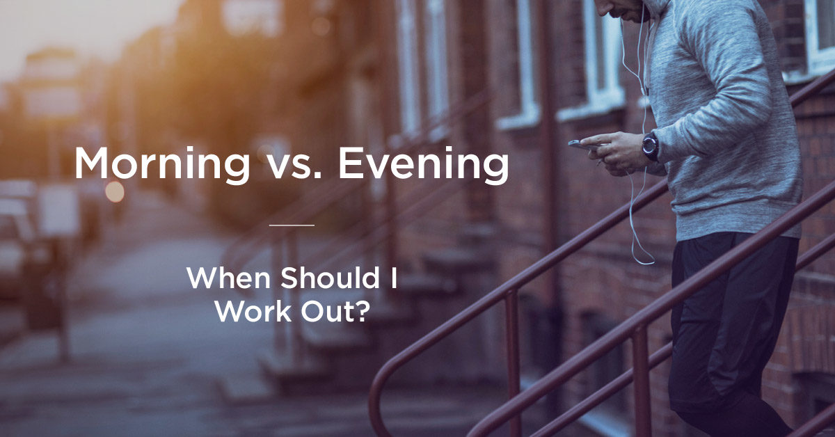 When is the best time of day to work out?