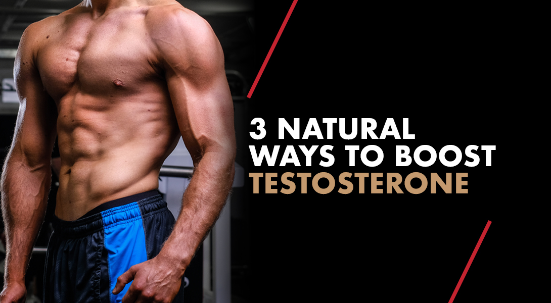 3 Natural Ways To Boost Your Testosterone